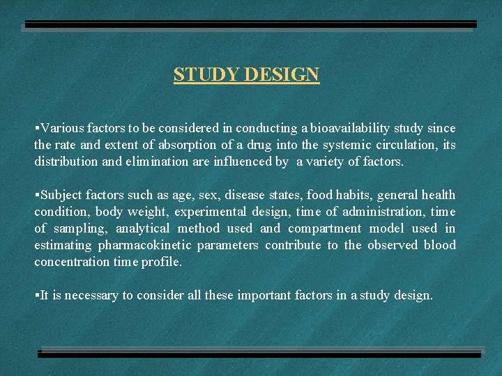 STUDY DESIGN §Various factors to be considered in conducting a bioavailability study since the