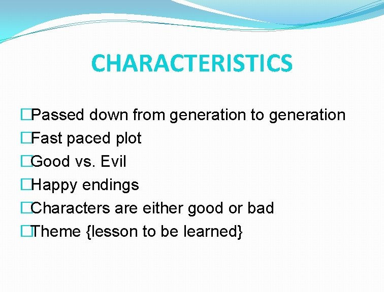 CHARACTERISTICS �Passed down from generation to generation �Fast paced plot �Good vs. Evil �Happy