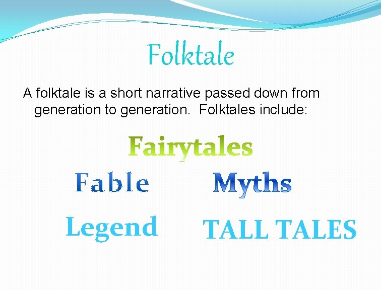 Folktale A folktale is a short narrative passed down from generation to generation. Folktales