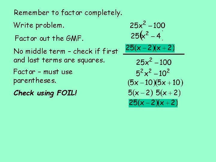 Remember to factor completely. Write problem. Factor out the GMF. No middle term –