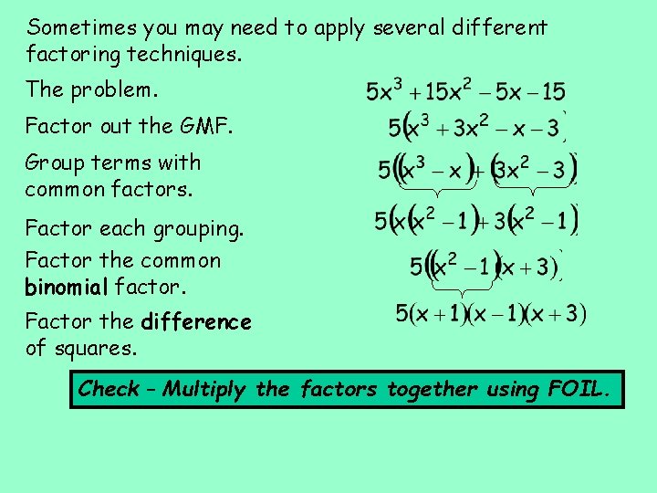 Sometimes you may need to apply several different factoring techniques. The problem. Factor out