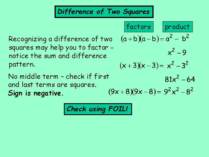 Difference of Two Squares factors Recognizing a difference of two squares may help you