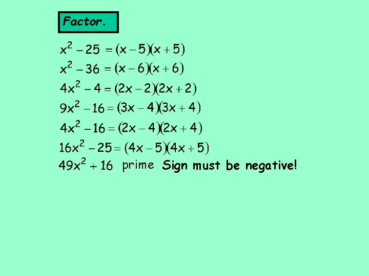 Factor. prime Sign must be negative! 