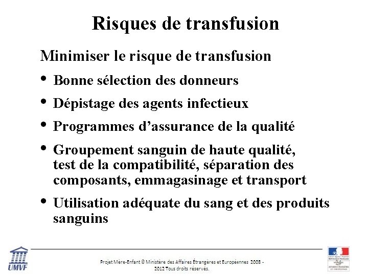 Risques de transfusion Minimiser le risque de transfusion • • Bonne sélection des donneurs