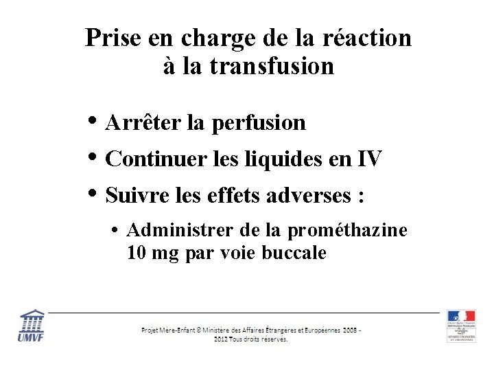 Prise en charge de la réaction à la transfusion • Arrêter la perfusion •