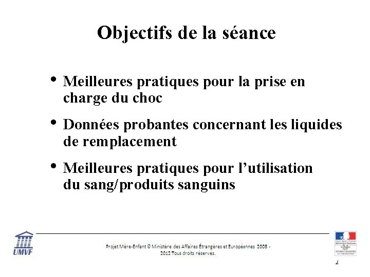 Objectifs de la séance • Meilleures pratiques pour la prise en charge du choc