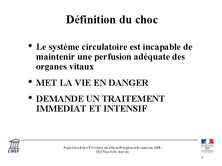 Définition du choc • Le système circulatoire est incapable de maintenir une perfusion adéquate