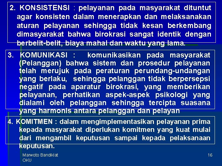 2. KONSISTENSI : pelayanan pada masyarakat dituntut agar konsisten dalam menerapkan dan melaksanakan aturan