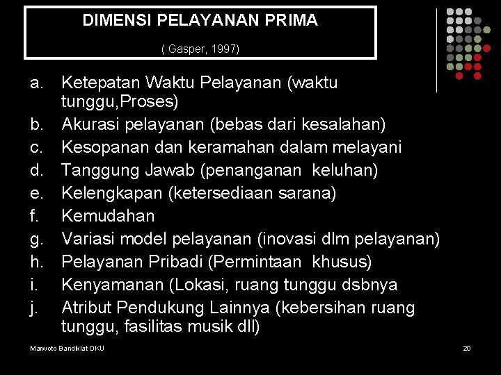 DIMENSI PELAYANAN PRIMA ( Gasper, 1997) a. Ketepatan Waktu Pelayanan (waktu tunggu, Proses) b.