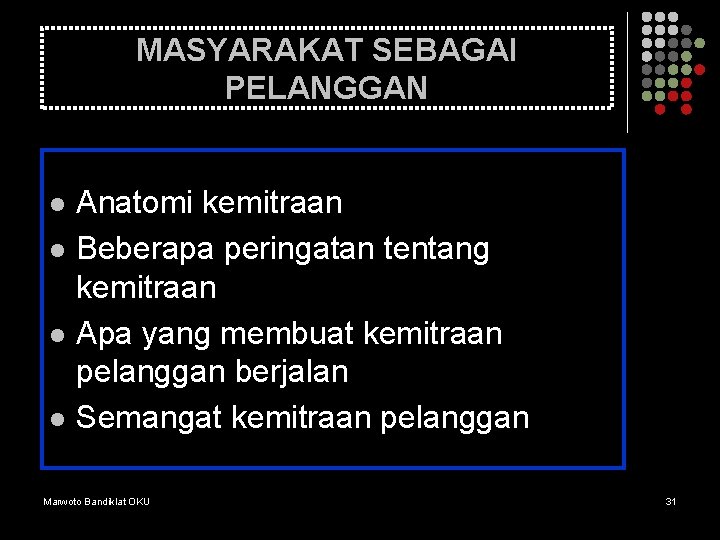 MASYARAKAT SEBAGAI PELANGGAN l l Anatomi kemitraan Beberapa peringatan tentang kemitraan Apa yang membuat