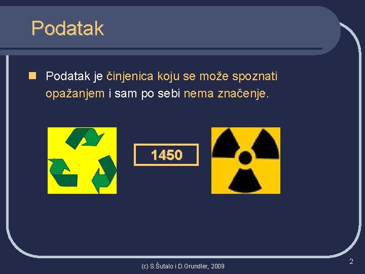 Podatak n Podatak je činjenica koju se može spoznati opažanjem i sam po sebi