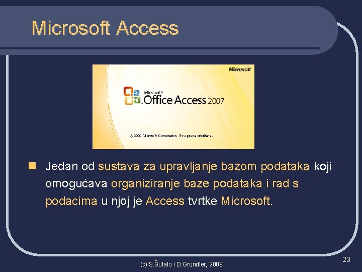 Microsoft Access n Jedan od sustava za upravljanje bazom podataka koji omogućava organiziranje baze