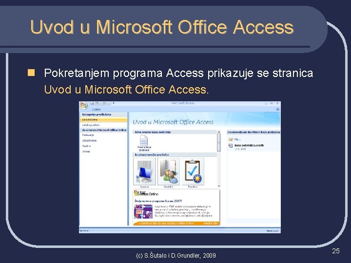 Uvod u Microsoft Office Access n Pokretanjem programa Access prikazuje se stranica Uvod u