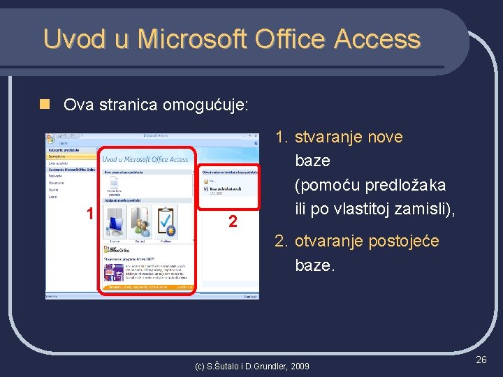 Uvod u Microsoft Office Access n Ova stranica omogućuje: 1 2 1. stvaranje nove