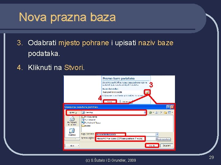 Nova prazna baza 3. Odabrati mjesto pohrane i upisati naziv baze podataka. 4. Kliknuti