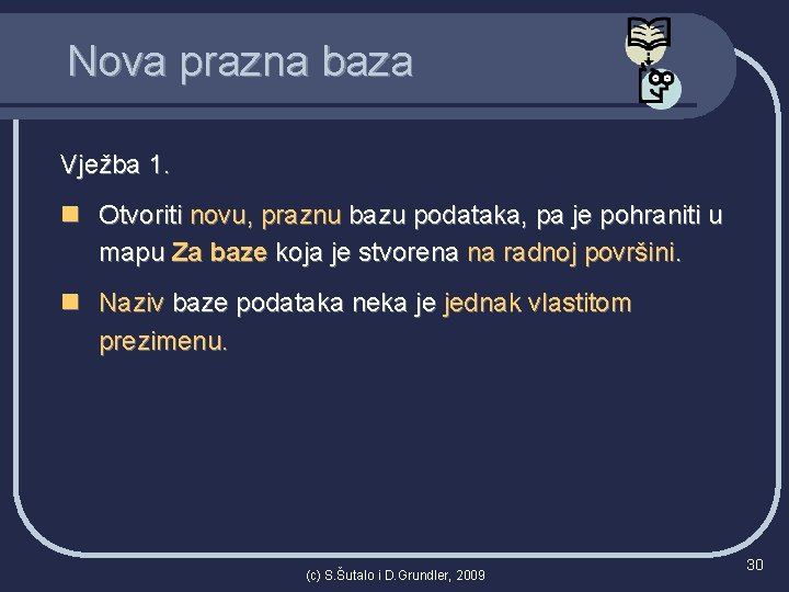 Nova prazna baza Vježba 1. n Otvoriti novu, praznu bazu podataka, pa je pohraniti