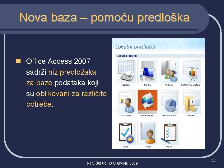 Nova baza – pomoću predloška n Office Access 2007 sadrži niz predložaka za baze