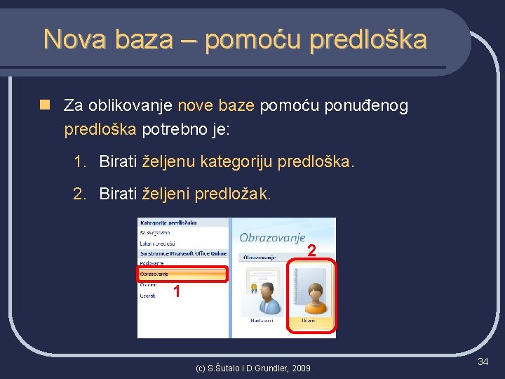 Nova baza – pomoću predloška n Za oblikovanje nove baze pomoću ponuđenog predloška potrebno