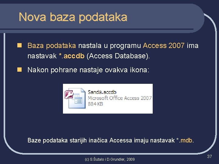 Nova baza podataka n Baza podataka nastala u programu Access 2007 ima nastavak *.