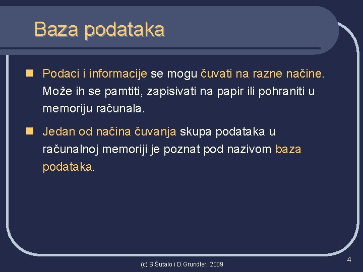 Baza podataka n Podaci i informacije se mogu čuvati na razne načine. Može ih