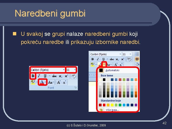 Naredbeni gumbi n U svakoj se grupi nalaze naredbeni gumbi koji pokreću naredbe ili