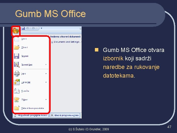 Gumb MS Office n Gumb MS Office otvara izbornik koji sadrži naredbe za rukovanje
