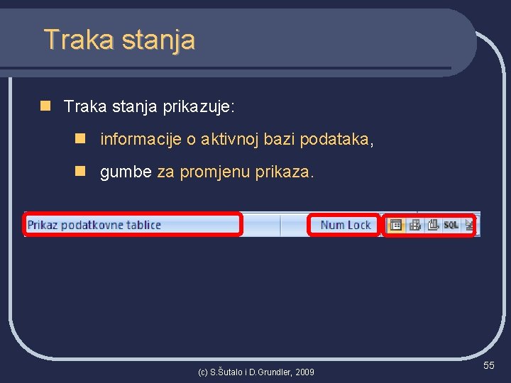 Traka stanja n Traka stanja prikazuje: n informacije o aktivnoj bazi podataka, n gumbe