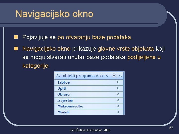 Navigacijsko okno n Pojavljuje se po otvaranju baze podataka. n Navigacijsko okno prikazuje glavne