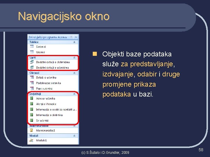 Navigacijsko okno n Objekti baze podataka služe za predstavljanje, izdvajanje, odabir i druge promjene