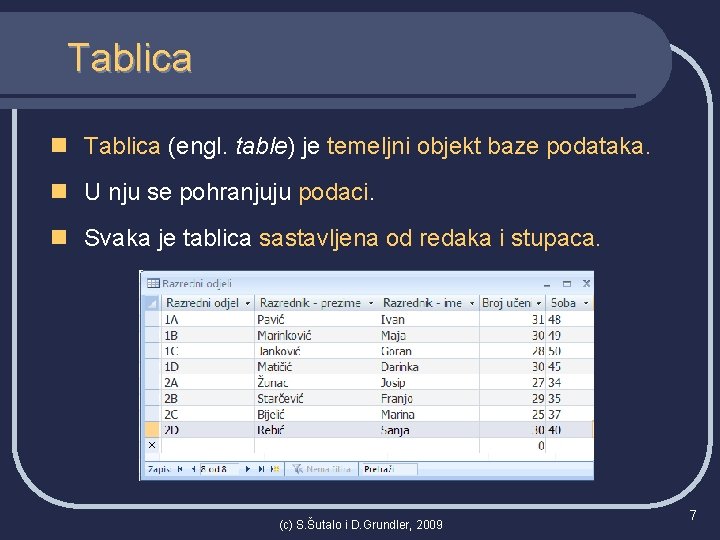 Tablica n Tablica (engl. table) je temeljni objekt baze podataka. n U nju se