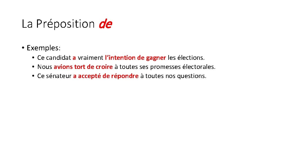 La Préposition de • Exemples: • Ce candidat a vraiment l’intention de gagner les