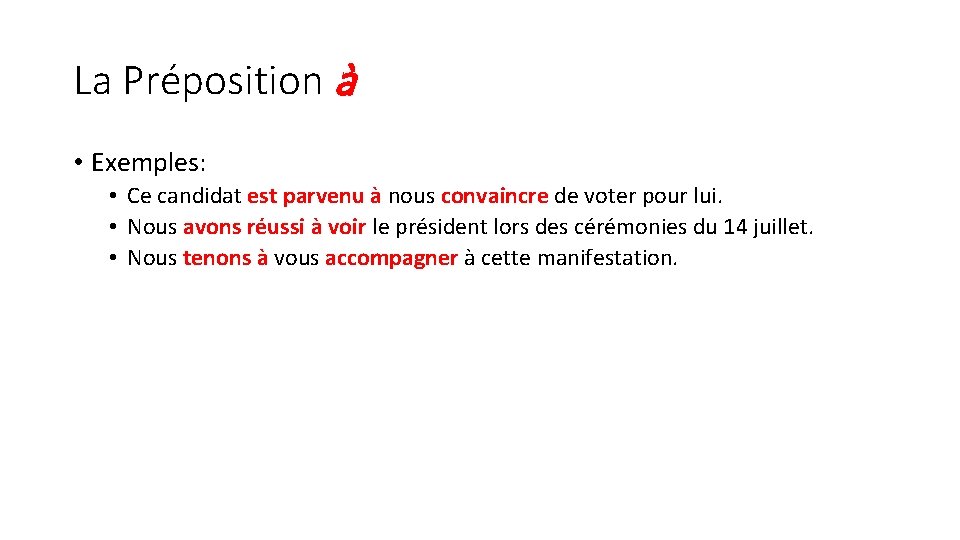 La Préposition à • Exemples: • Ce candidat est parvenu à nous convaincre de