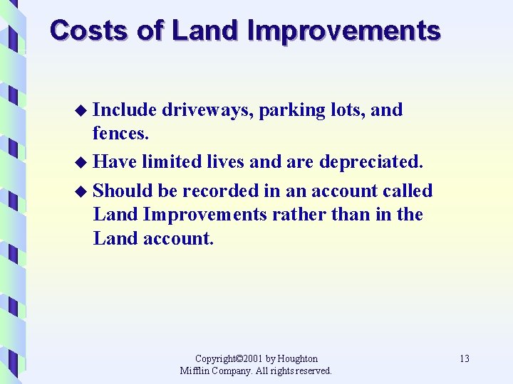 Costs of Land Improvements u Include driveways, parking lots, and fences. u Have limited