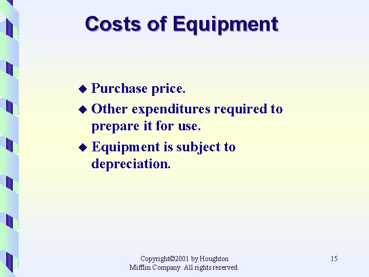 Costs of Equipment u Purchase price. u Other expenditures required to prepare it for