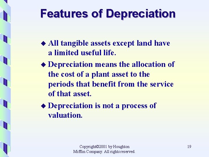 Features of Depreciation u All tangible assets except land have a limited useful life.
