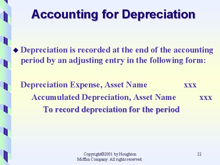 Accounting for Depreciation u Depreciation is recorded at the end of the accounting period