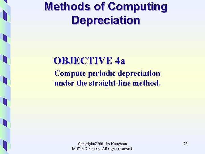 Methods of Computing Depreciation OBJECTIVE 4 a Compute periodic depreciation under the straight-line method.