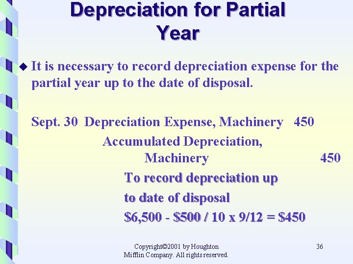 Depreciation for Partial Year u It is necessary to record depreciation expense for the