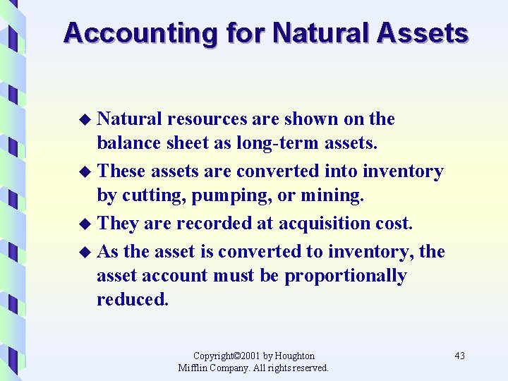 Accounting for Natural Assets u Natural resources are shown on the balance sheet as