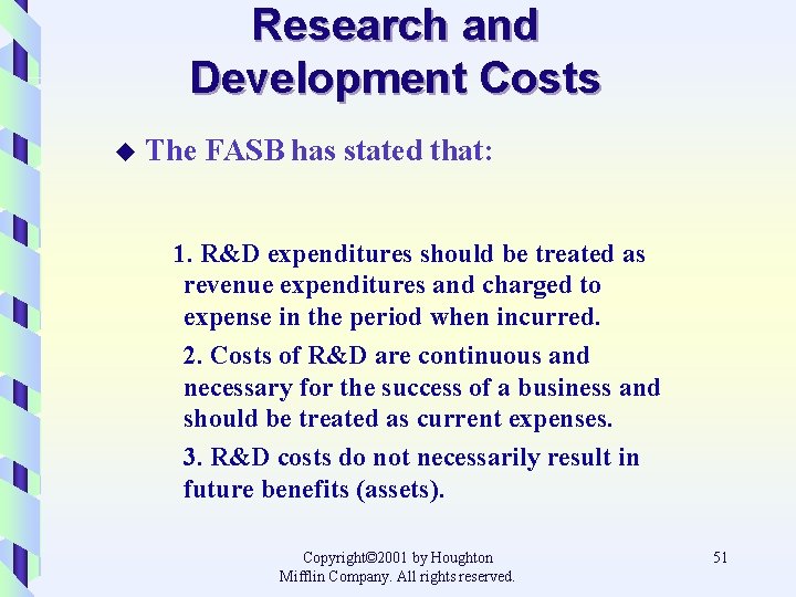Research and Development Costs u The FASB has stated that: 1. R&D expenditures should
