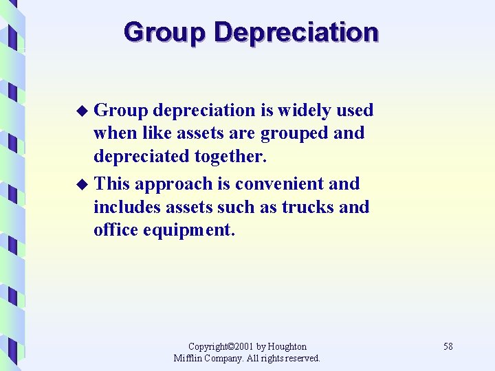 Group Depreciation u Group depreciation is widely used when like assets are grouped and