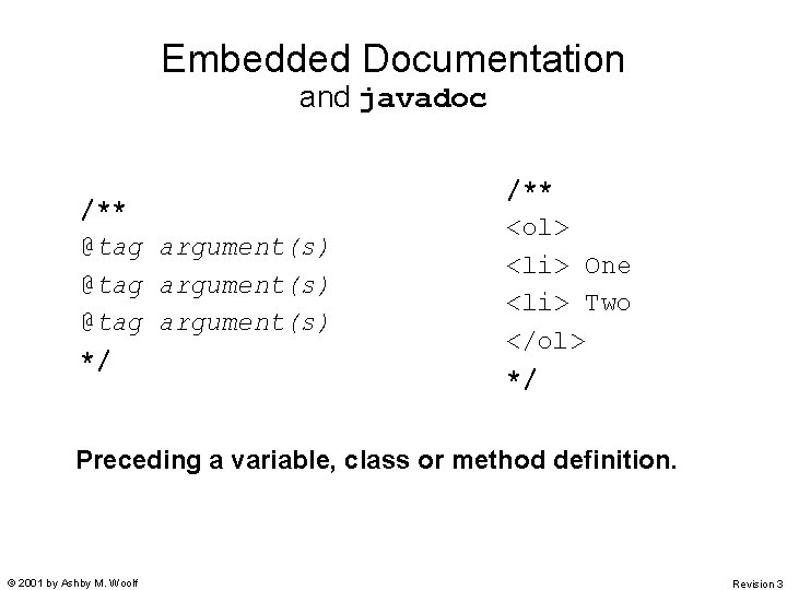 Embedded Documentation and javadoc /** @tag argument(s) */ /** <ol> <li> One <li> Two