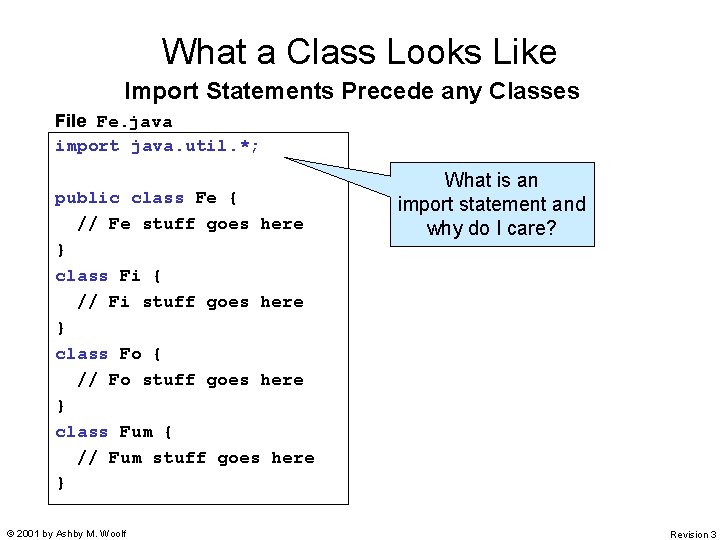 What a Class Looks Like Import Statements Precede any Classes File Fe. java import