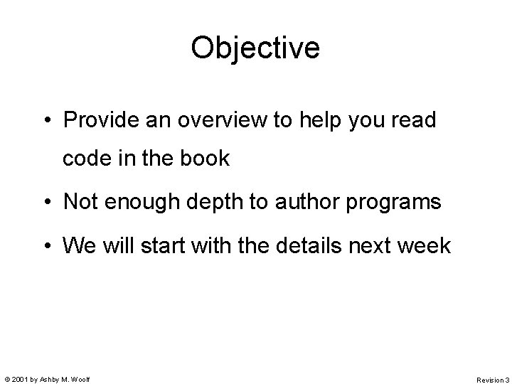 Objective • Provide an overview to help you read code in the book •