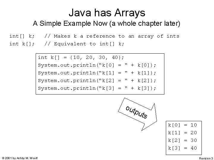 Java has Arrays A Simple Example Now (a whole chapter later) int[] k; int