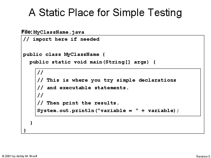 A Static Place for Simple Testing File: My. Class. Name. java // import here