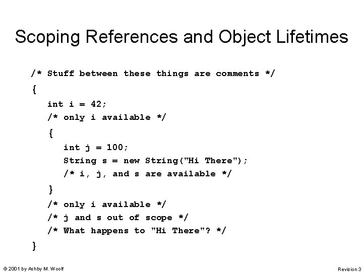 Scoping References and Object Lifetimes /* Stuff between these things are comments */ {