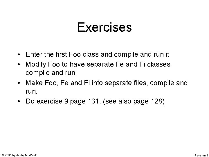 Exercises • Enter the first Foo class and compile and run it • Modify