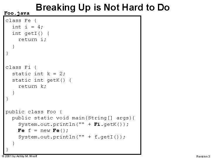 Breaking Up is Not Hard to Do Foo. java class Fe { int i
