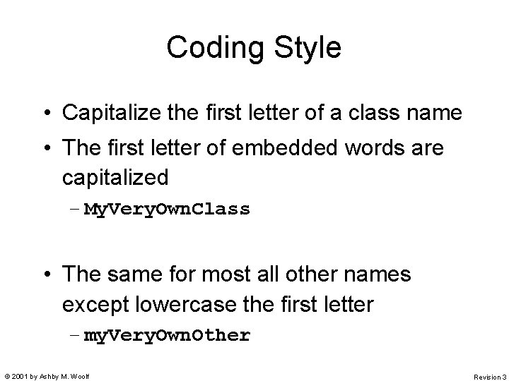 Coding Style • Capitalize the first letter of a class name • The first